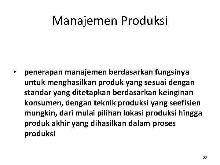 Manajemen Produksi • penerapan manajemen berdasarkan fungsinya untuk menghasilkan produk yang sesuai dengan standar Manajemen Produksi • penerapan manajemen berdasarkan fungsinya untuk menghasilkan produk yang sesuai dengan standar