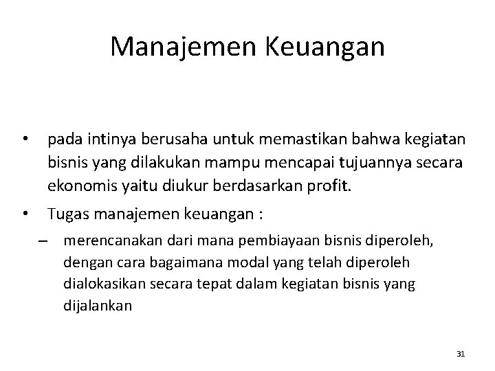 Manajemen Keuangan • pada intinya berusaha untuk memastikan bahwa kegiatan bisnis yang dilakukan mampu