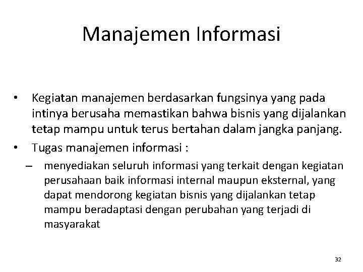 Manajemen Informasi • • Kegiatan manajemen berdasarkan fungsinya yang pada intinya berusaha memastikan bahwa