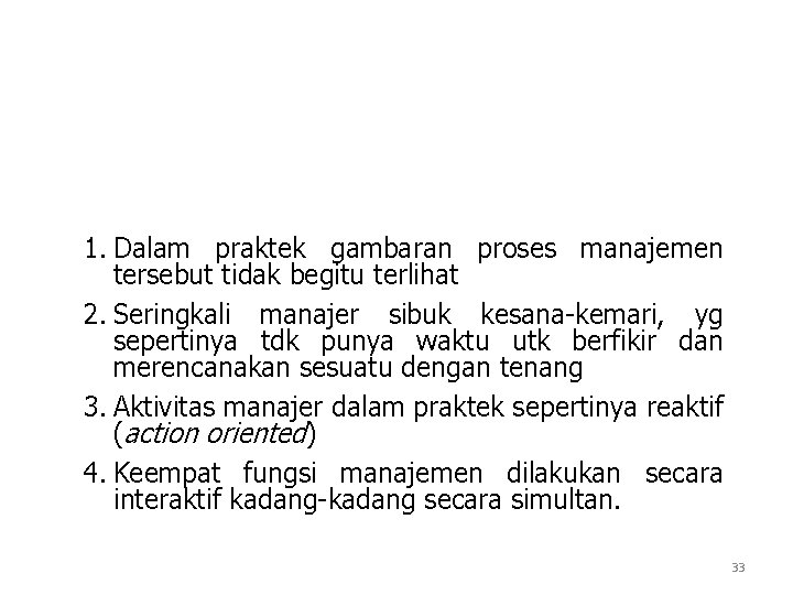 1. Dalam praktek gambaran proses manajemen tersebut tidak begitu terlihat 2. Seringkali manajer sibuk