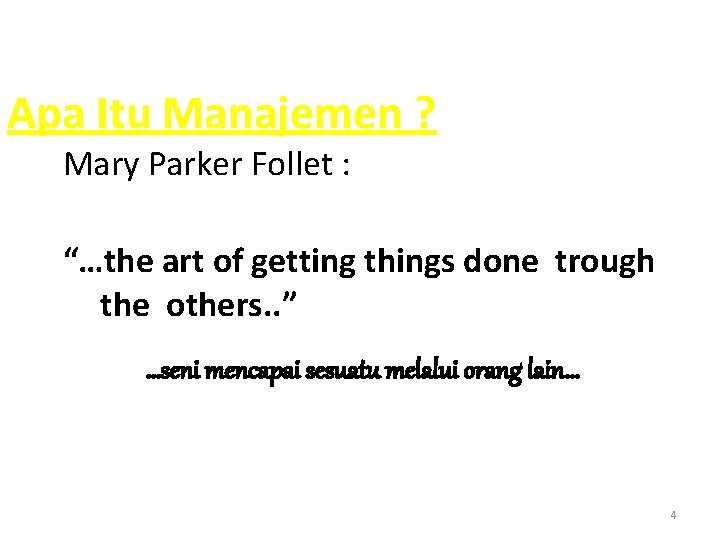 Apa Itu Manajemen ? Mary Parker Follet : “…the art of getting things done Apa Itu Manajemen ? Mary Parker Follet : “…the art of getting things done