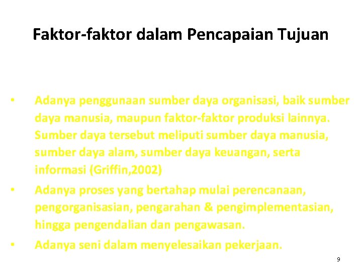 Faktor-faktor dalam Pencapaian Tujuan • Adanya penggunaan sumber daya organisasi, baik sumber daya manusia,