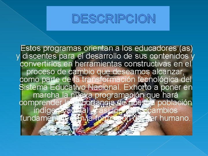 DESCRIPCION Estos programas orientan a los educadores (as) y discentes para el desarrollo de