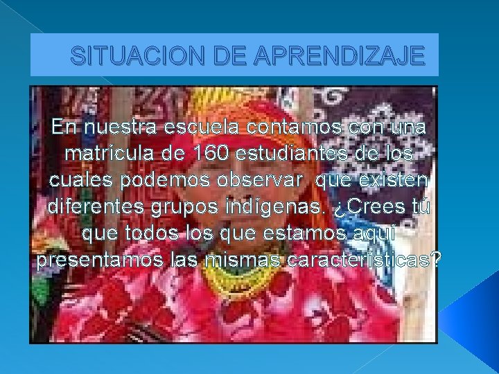 SITUACION DE APRENDIZAJE En nuestra escuela contamos con una matrícula de 160 estudiantes de