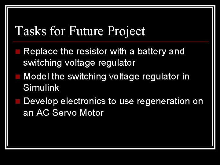 Tasks for Future Project Replace the resistor with a battery and switching voltage regulator