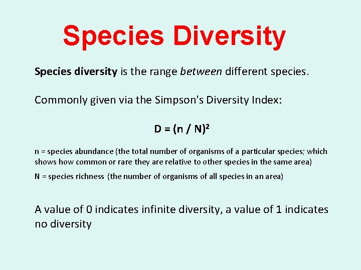 Species Diversity Species diversity is the range between different species. Commonly given via the