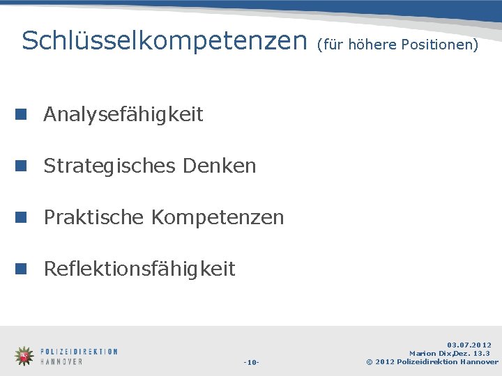 Schlüsselkompetenzen (für höhere Positionen) n Analysefähigkeit n Strategisches Denken n Praktische Kompetenzen n Reflektionsfähigkeit
