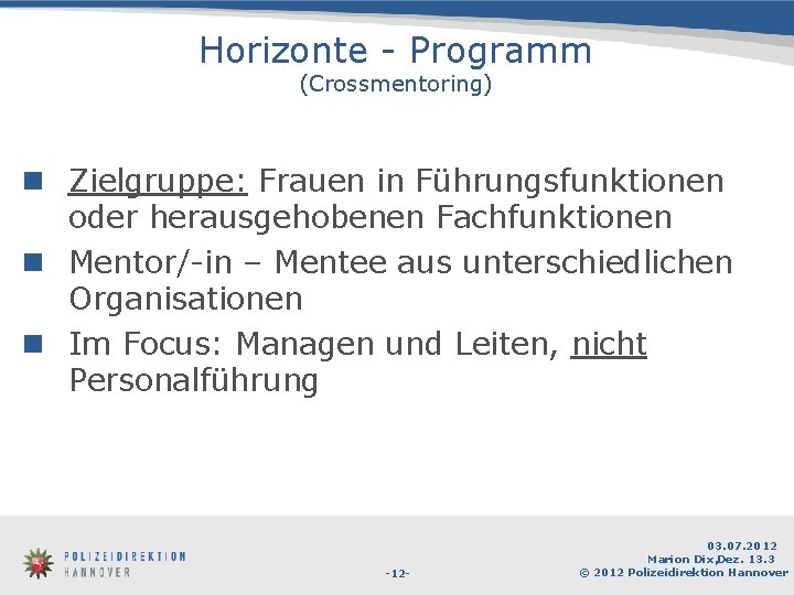 Horizonte - Programm (Crossmentoring) n Zielgruppe: Frauen in Führungsfunktionen oder herausgehobenen Fachfunktionen n Mentor/-in