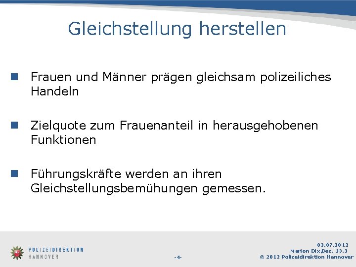 Gleichstellung herstellen n Frauen und Männer prägen gleichsam polizeiliches Handeln n Zielquote zum Frauenanteil