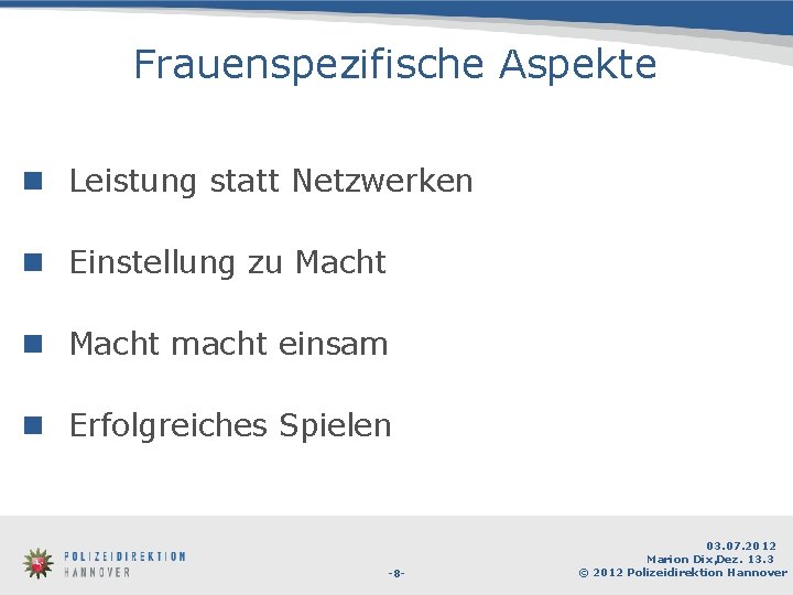 Frauenspezifische Aspekte n Leistung statt Netzwerken n Einstellung zu Macht n Macht macht einsam