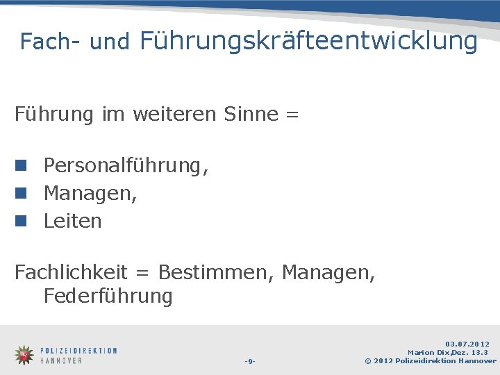 Fach- und Führungskräfteentwicklung Führung im weiteren Sinne = n Personalführung, n Managen, n Leiten