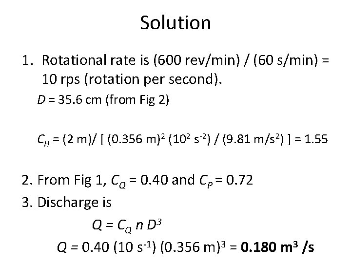 Solution 1. Rotational rate is (600 rev/min) / (60 s/min) = 10 rps (rotation