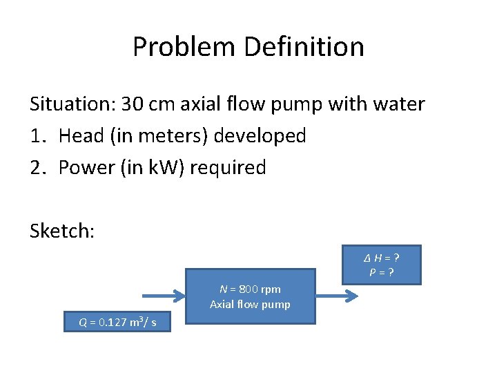 Problem Definition Situation: 30 cm axial flow pump with water 1. Head (in meters)