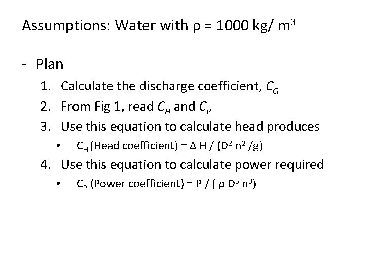 Assumptions: Water with ρ = 1000 kg/ m 3 - Plan 1. Calculate the