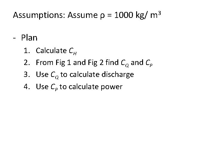 Assumptions: Assume ρ = 1000 kg/ m 3 - Plan 1. 2. 3. 4.