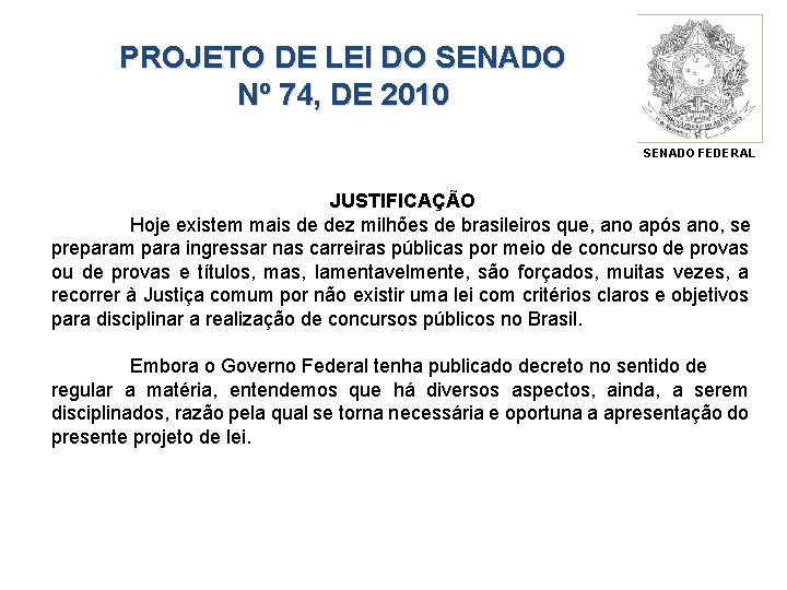 PROJETO DE LEI DO SENADO Nº 74, DE 2010 SENADO FEDERAL JUSTIFICAÇÃO Hoje existem