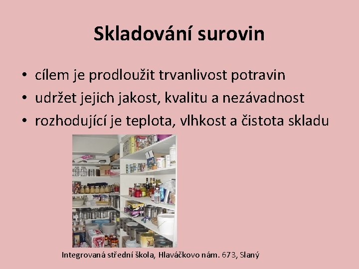 Skladování surovin • cílem je prodloužit trvanlivost potravin • udržet jejich jakost, kvalitu a
