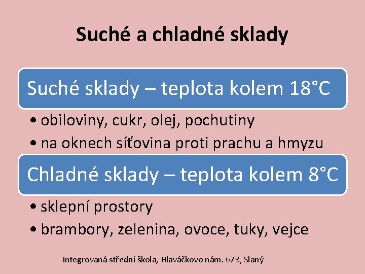 Suché a chladné sklady Suché sklady – teplota kolem 18°C • obiloviny, cukr, olej,