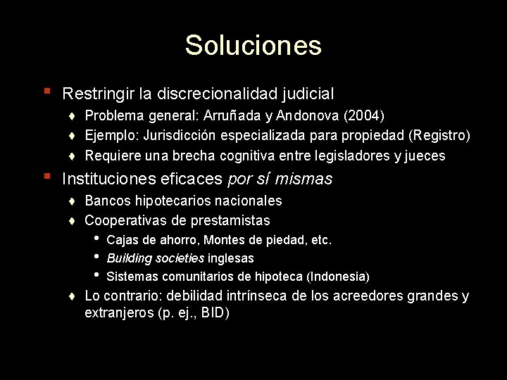 Soluciones ▪ ▪ Restringir la discrecionalidad judicial ♦ Problema general: Arruñada y Andonova (2004)
