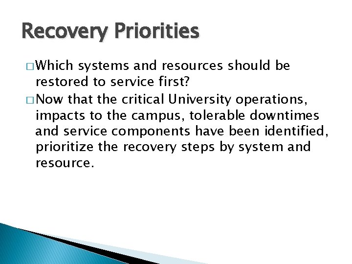 Recovery Priorities � Which systems and resources should be restored to service first? �