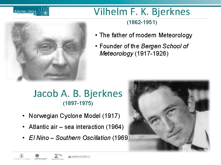 Vilhelm F. K. Bjerknes (1862 -1951) • The father of modern Meteorology • Founder Vilhelm F. K. Bjerknes (1862 -1951) • The father of modern Meteorology • Founder