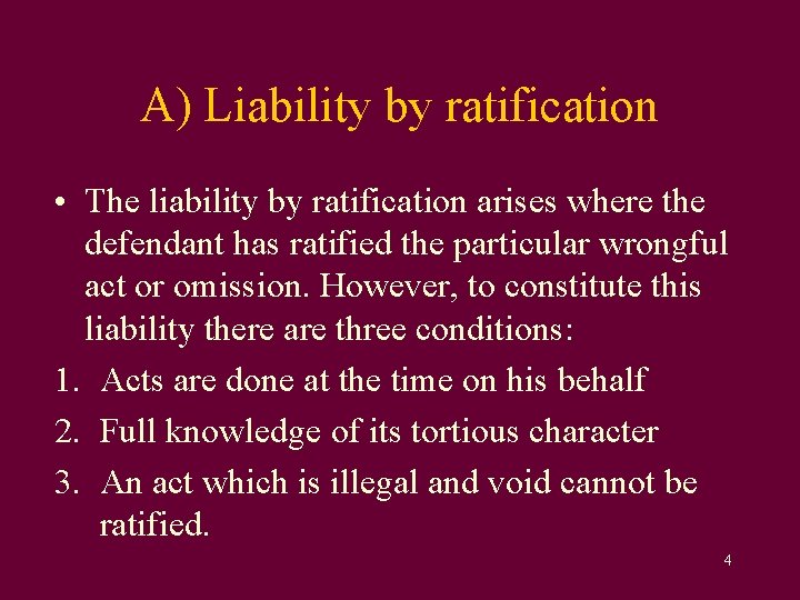 A) Liability by ratification • The liability by ratification arises where the defendant has