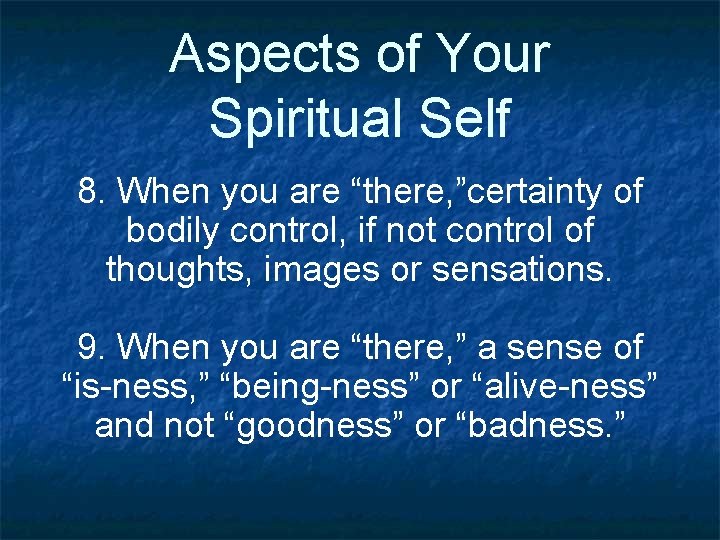Aspects of Your Spiritual Self 8. When you are “there, ”certainty of bodily control,