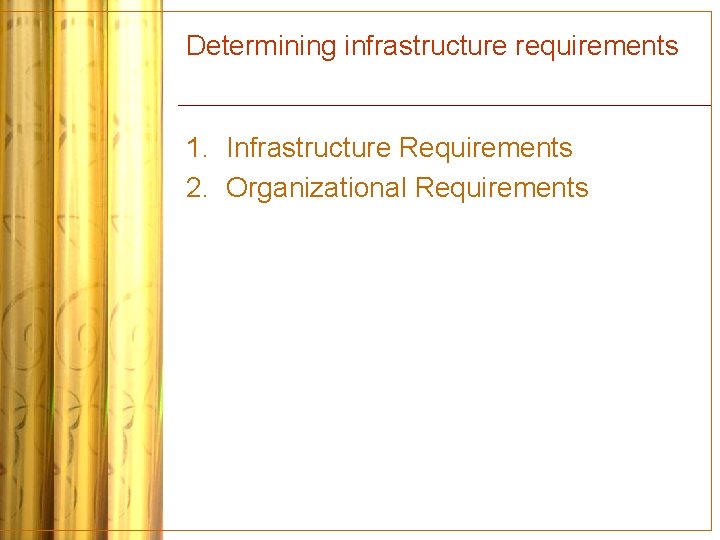 Determining infrastructure requirements 1. Infrastructure Requirements 2. Organizational Requirements 