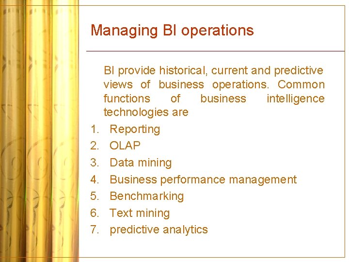 Managing BI operations 1. 2. 3. 4. 5. 6. 7. BI provide historical, current
