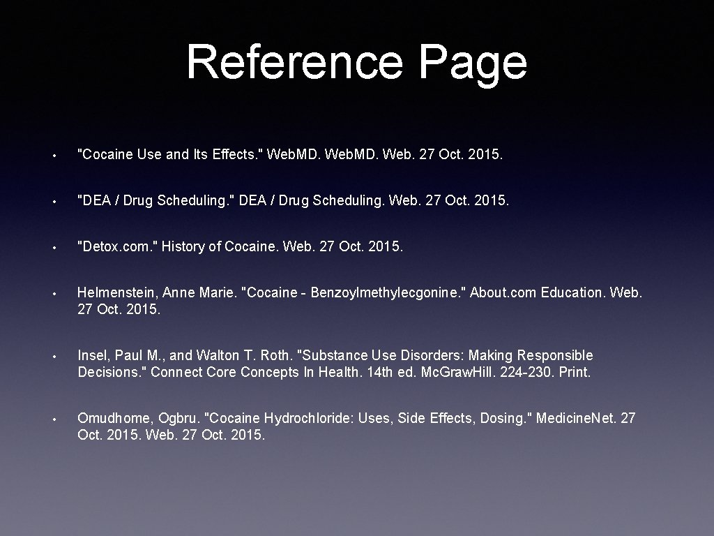 Reference Page • "Cocaine Use and Its Effects. " Web. MD. Web. 27 Oct.