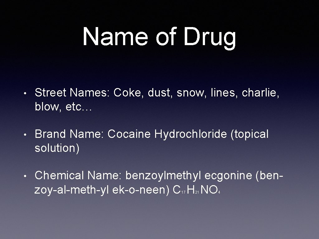 Name of Drug • Street Names: Coke, dust, snow, lines, charlie, blow, etc… •