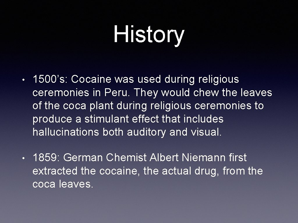 History • 1500’s: Cocaine was used during religious ceremonies in Peru. They would chew