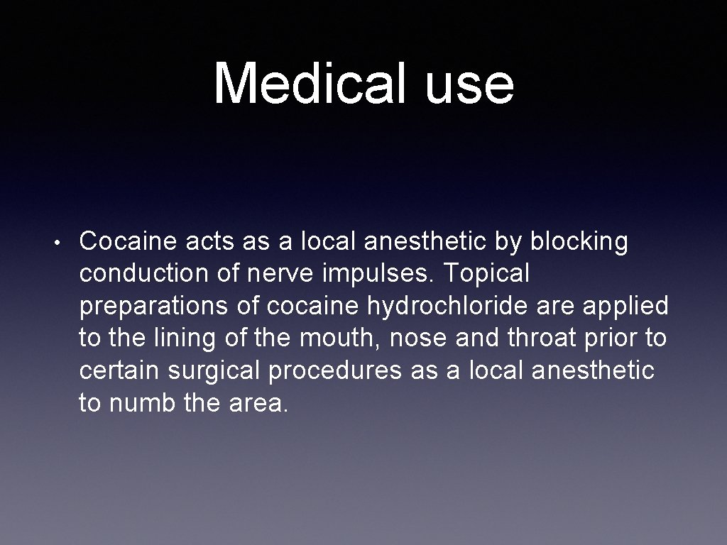 Medical use • Cocaine acts as a local anesthetic by blocking conduction of nerve