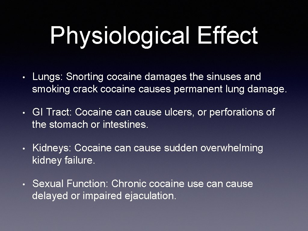 Physiological Effect • Lungs: Snorting cocaine damages the sinuses and smoking crack cocaine causes