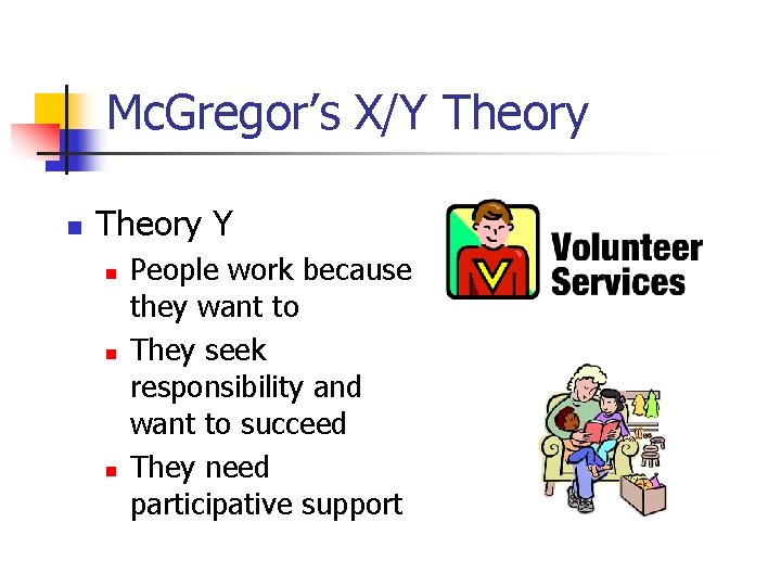 Mc. Gregor’s X/Y Theory n Theory Y n n n People work because they