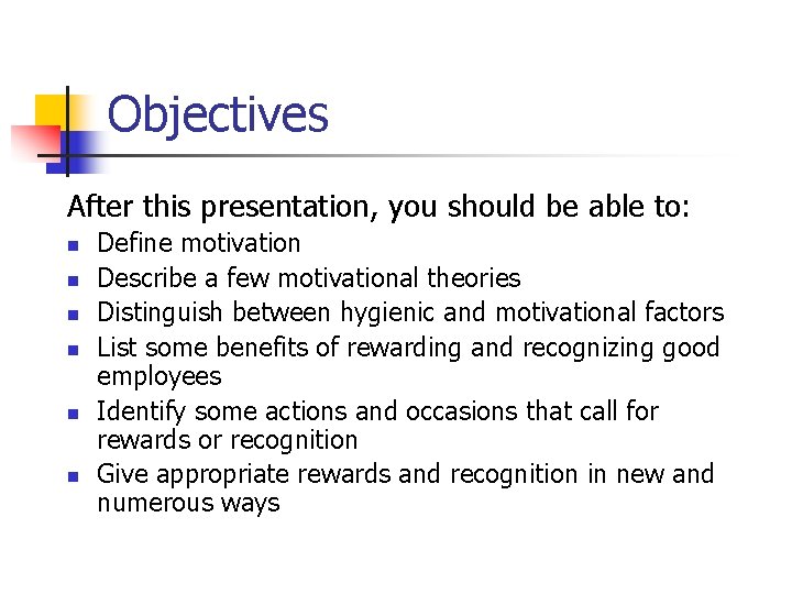 Objectives After this presentation, you should be able to: n n n Define motivation