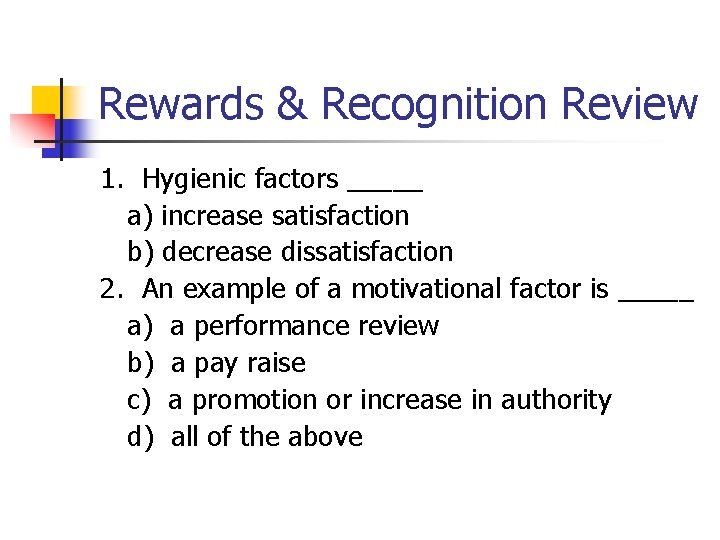 Rewards & Recognition Review 1. Hygienic factors _____ a) increase satisfaction b) decrease dissatisfaction