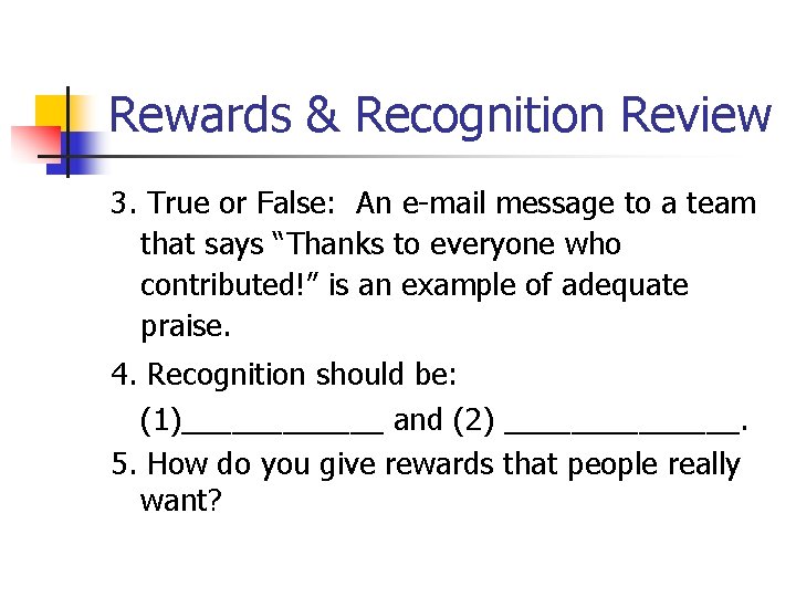 Rewards & Recognition Review 3. True or False: An e-mail message to a team