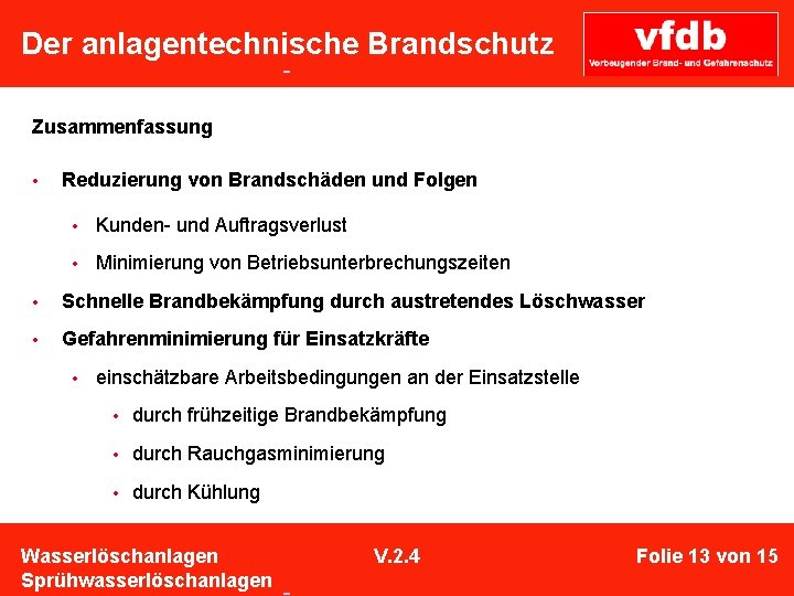  Der anlagentechnische Brandschutz Zusammenfassung • Reduzierung von Brandschäden und Folgen • Kunden- und