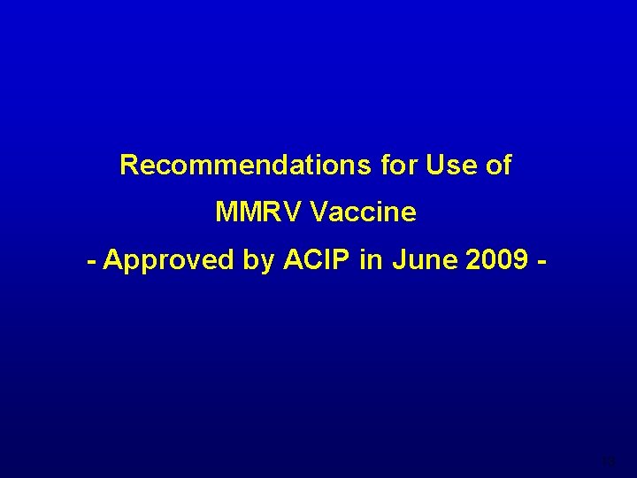 Recommendations for Use of MMRV Vaccine - Approved by ACIP in June 2009 -