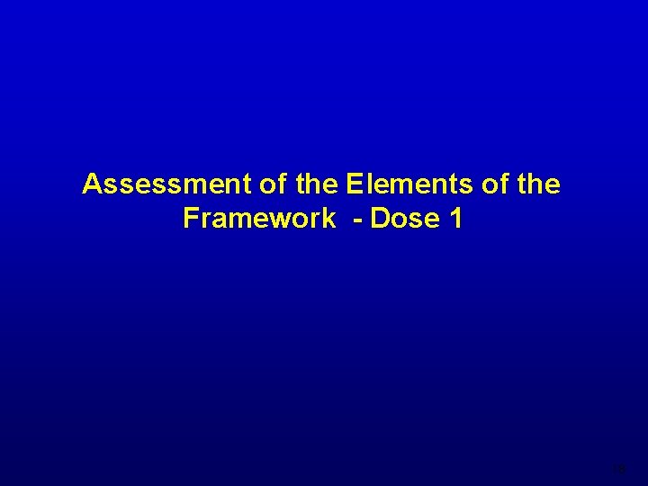 Assessment of the Elements of the Framework - Dose 1 18 