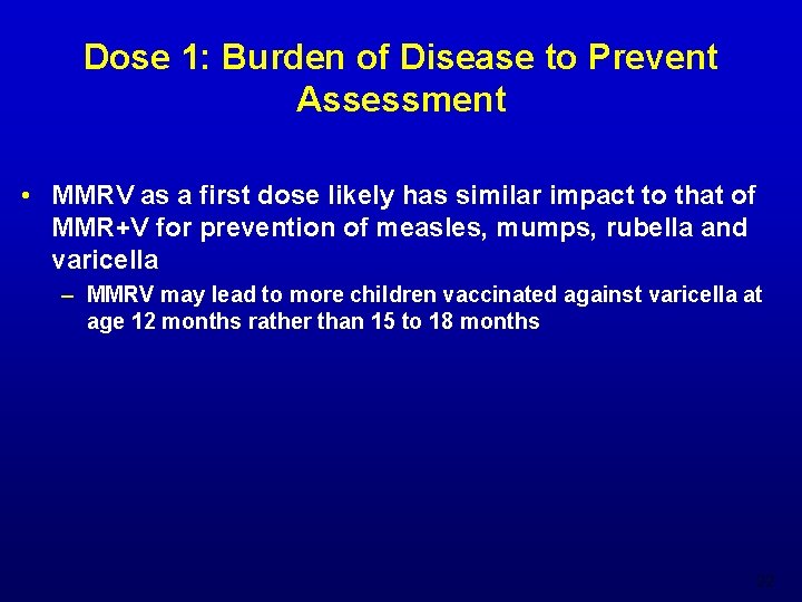 Dose 1: Burden of Disease to Prevent Assessment • MMRV as a first dose