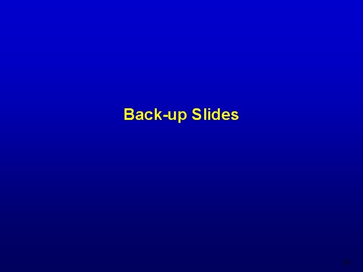 Back-up Slides 39 