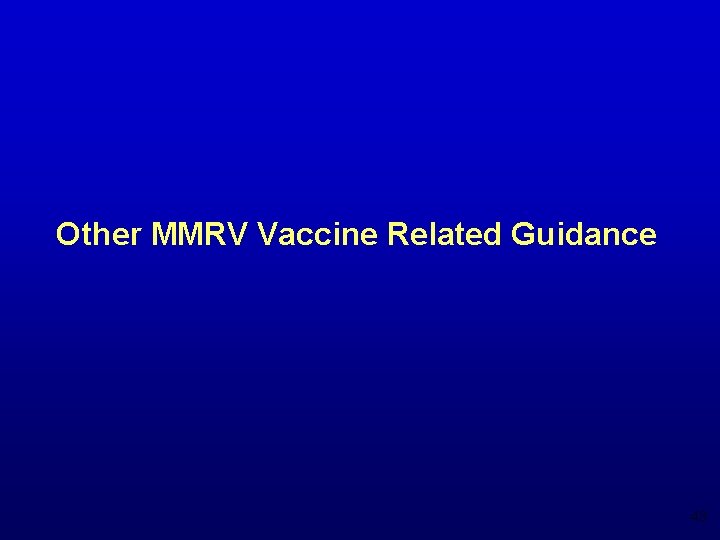 Other MMRV Vaccine Related Guidance 43 