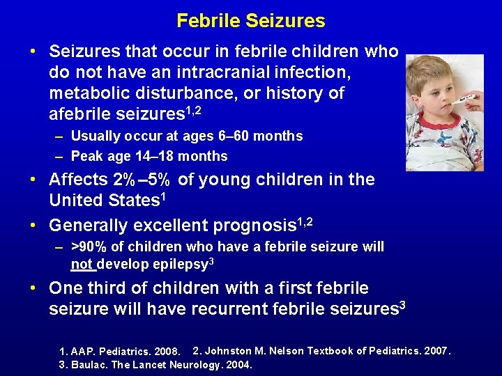 Febrile Seizures • Seizures that occur in febrile children who do not have an