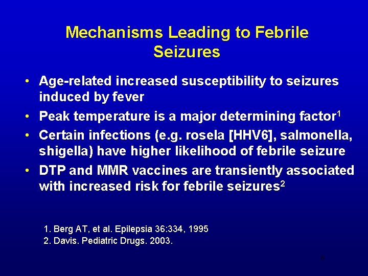 Mechanisms Leading to Febrile Seizures • Age-related increased susceptibility to seizures induced by fever