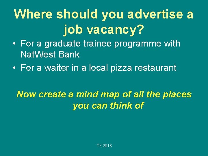 Where should you advertise a job vacancy? • For a graduate trainee programme with