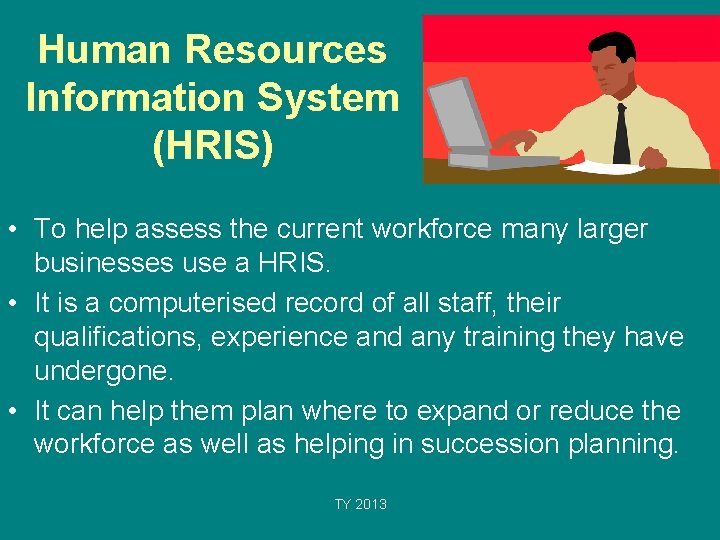 Human Resources Information System (HRIS) • To help assess the current workforce many larger