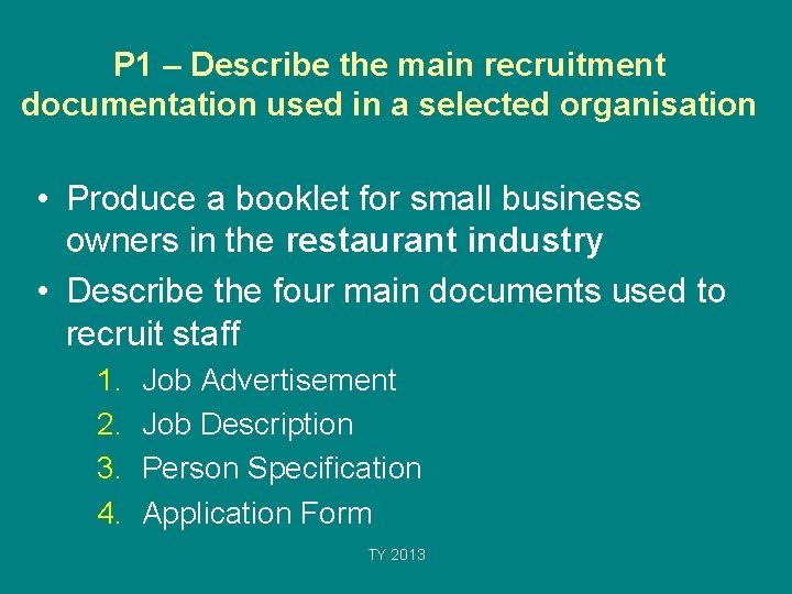 P 1 – Describe the main recruitment documentation used in a selected organisation •