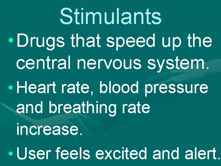 Stimulants • Drugs that speed up the central nervous system. • Heart rate, blood